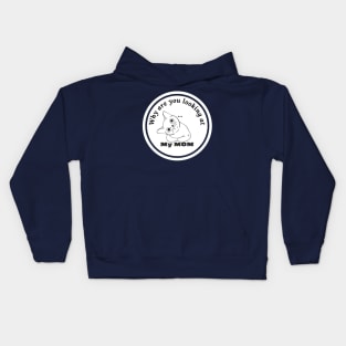 why are you looking at my mom? Kids Hoodie